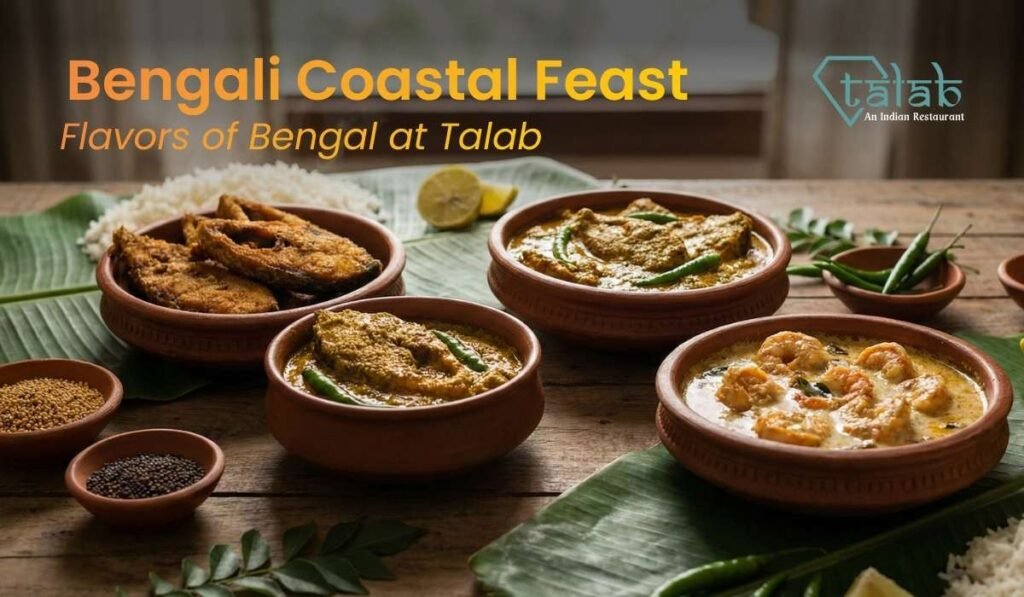 Bengali Feast at Talab: Discover the Vibrant Flavors of Bengal’s Coastal Cuisine